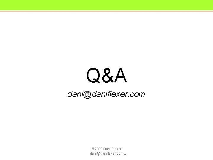 Q&A dani@daniflexer. com © 2009 Dani Flexer dani@daniflexer. com� Q&A dani@daniflexer. com © 2009 Dani Flexer dani@daniflexer. com�