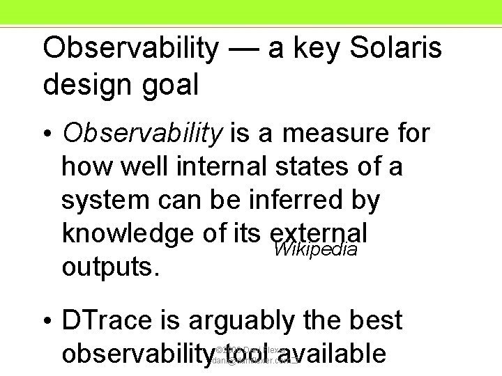 Observability — a key Solaris design goal • Observability is a measure for how Observability — a key Solaris design goal • Observability is a measure for how