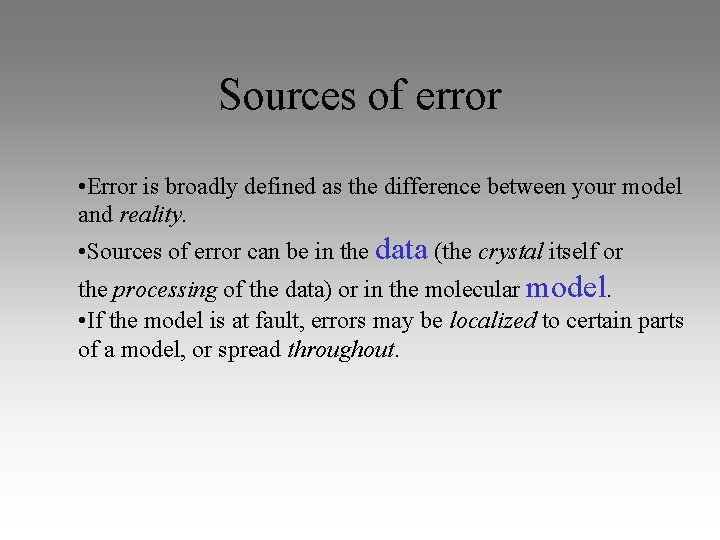 Sources of error • Error is broadly defined as the difference between your model