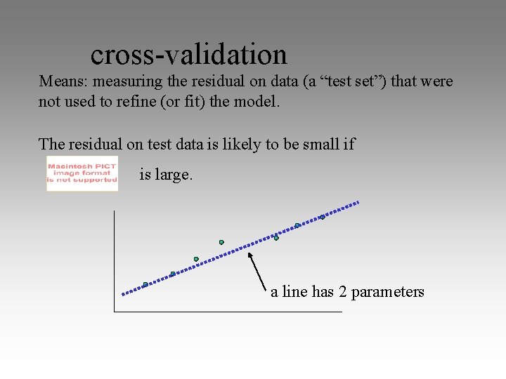 cross-validation Means: measuring the residual on data (a “test set”) that were not used