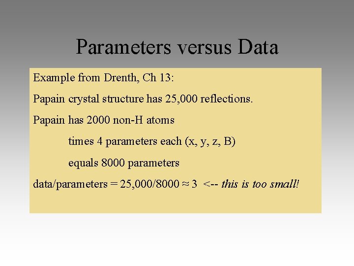 Parameters versus Data Example from Drenth, Ch 13: Papain crystal structure has 25, 000