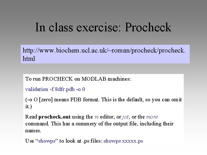 In class exercise: Procheck http: //www. biochem. ucl. ac. uk/~roman/procheck. html To run PROCHECK