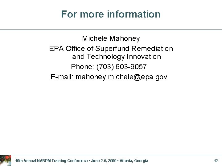 For more information Michele Mahoney EPA Office of Superfund Remediation and Technology Innovation Phone: For more information Michele Mahoney EPA Office of Superfund Remediation and Technology Innovation Phone:
