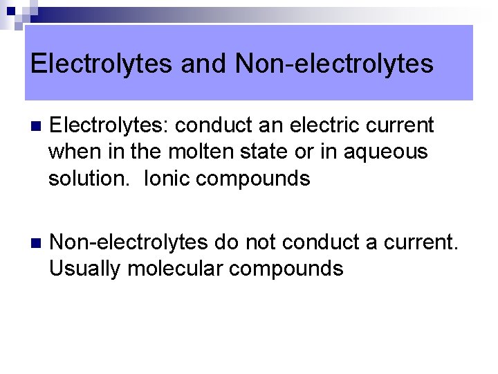 Electrolytes and Non-electrolytes n Electrolytes: conduct an electric current when in the molten state