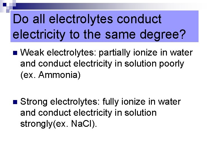Do all electrolytes conduct electricity to the same degree? n Weak electrolytes: partially ionize