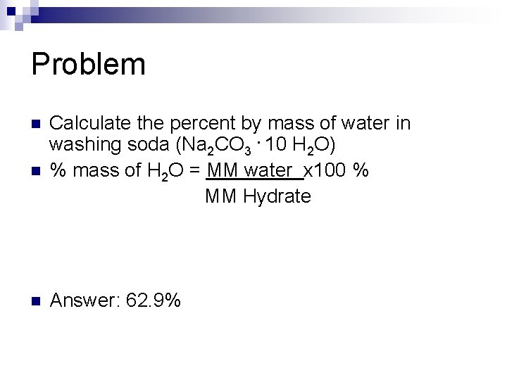 Problem n n n Calculate the percent by mass of water in washing soda