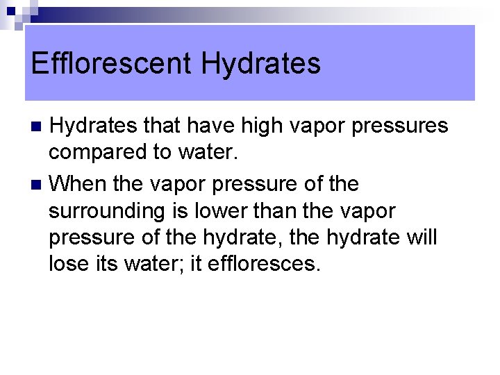 Efflorescent Hydrates that have high vapor pressures compared to water. n When the vapor