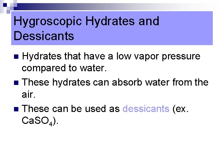 Hygroscopic Hydrates and Dessicants Hydrates that have a low vapor pressure compared to water.