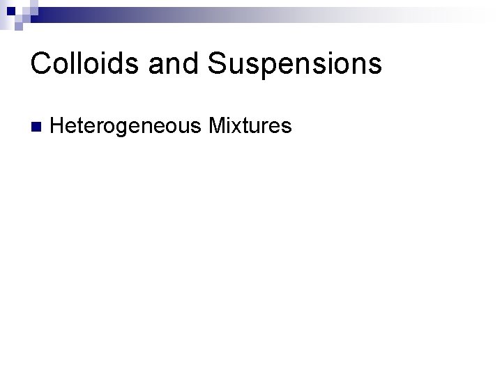 Colloids and Suspensions n Heterogeneous Mixtures 