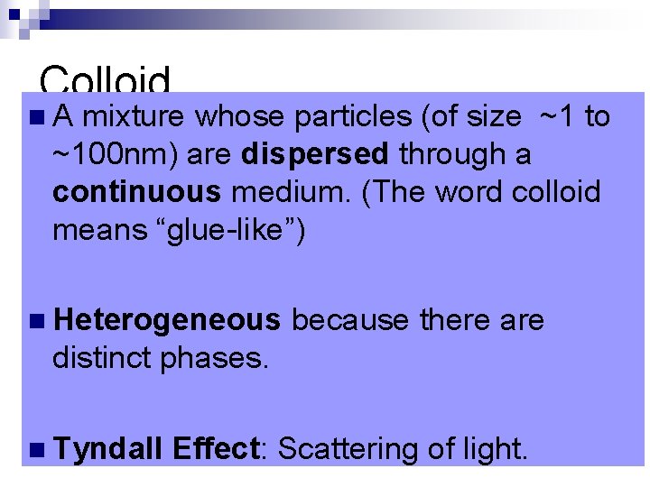 Colloid n. A mixture whose particles (of size ~1 to ~100 nm) are dispersed