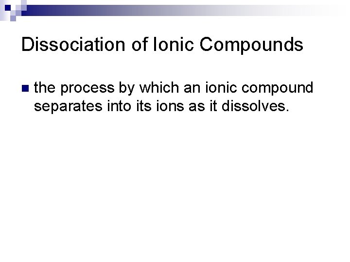 Dissociation of Ionic Compounds n the process by which an ionic compound separates into