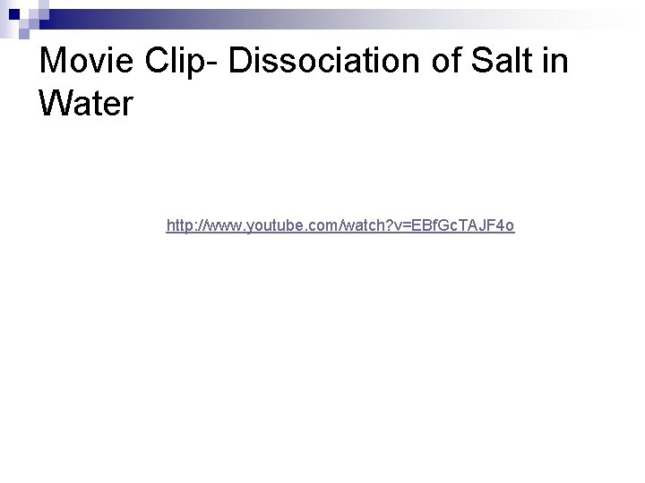Movie Clip- Dissociation of Salt in Water http: //www. youtube. com/watch? v=EBf. Gc. TAJF