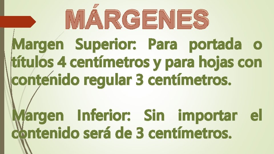 MÁRGENES Margen Superior: Para portada o títulos 4 centímetros y para hojas contenido regular