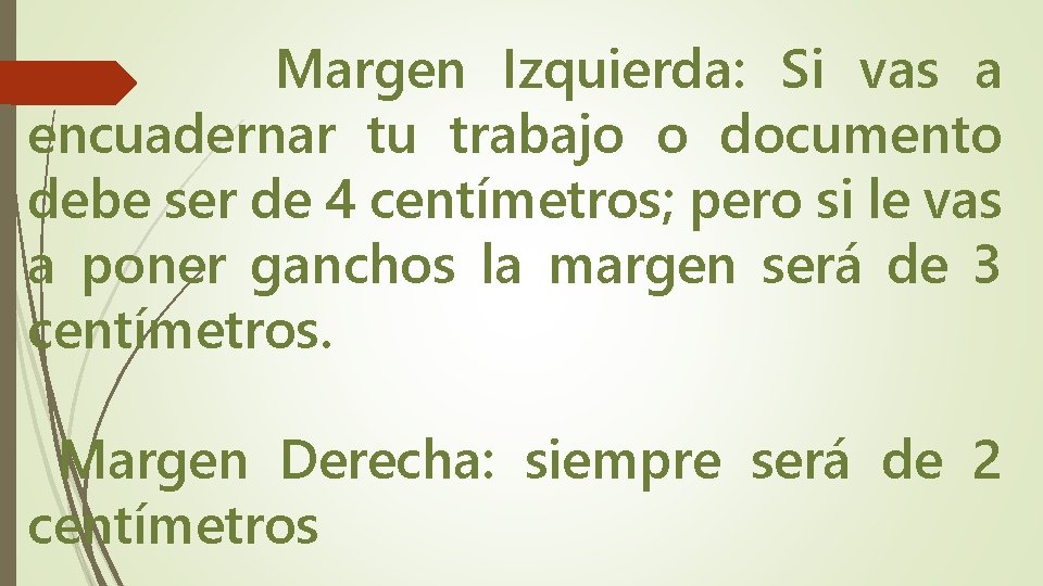 Margen Izquierda: Si vas a encuadernar tu trabajo o documento debe ser de 4