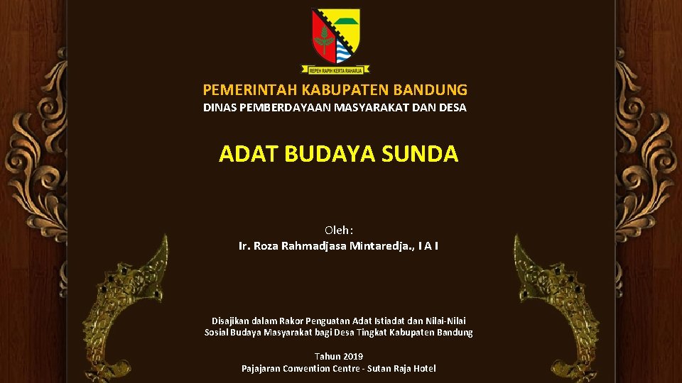 PEMERINTAH KABUPATEN BANDUNG DINAS PEMBERDAYAAN MASYARAKAT DAN DESA ADAT BUDAYA SUNDA Oleh: Ir. Roza