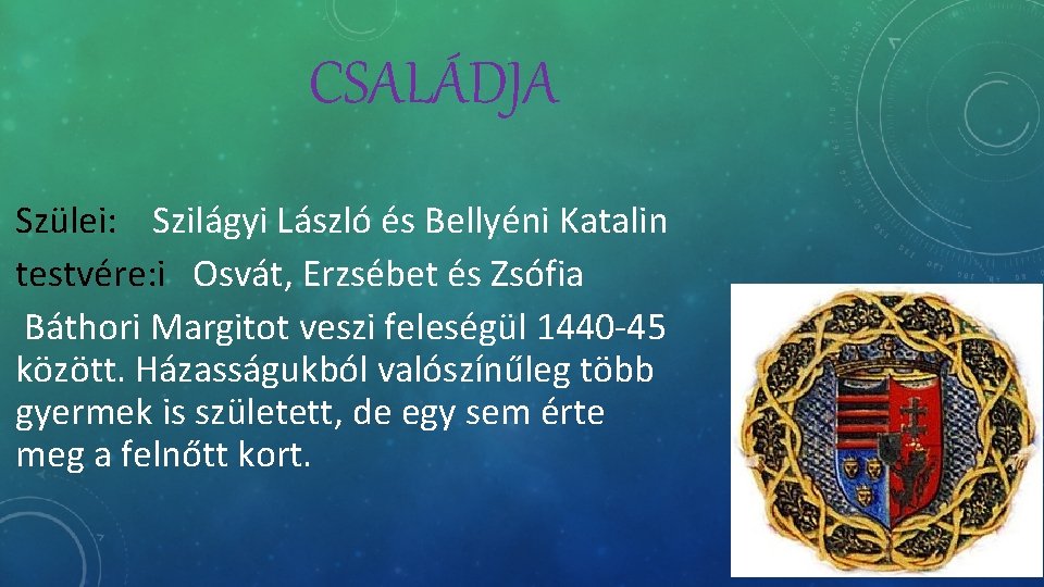 CSALÁDJA Szülei: Szilágyi László és Bellyéni Katalin testvére: i Osvát, Erzsébet és Zsófia Báthori