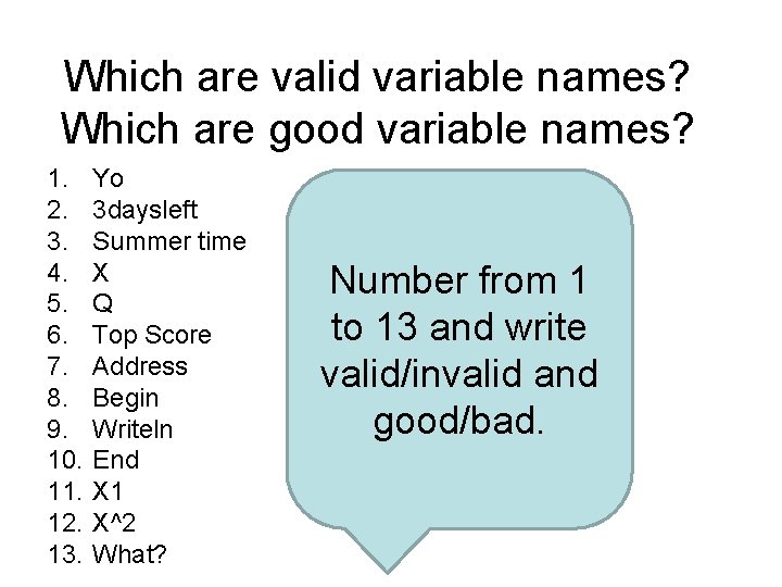 Which are valid variable names? Which are good variable names? 1. 2. 3. 4.