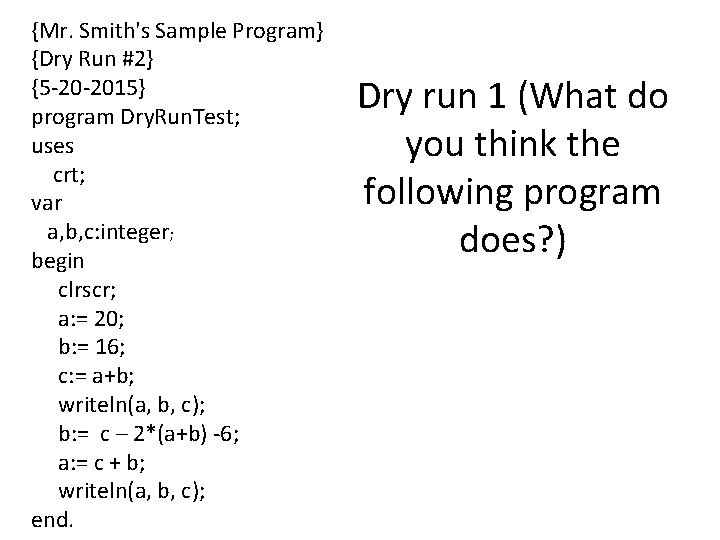 {Mr. Smith's Sample Program} {Dry Run #2} {5 -20 -2015} program Dry. Run. Test;
