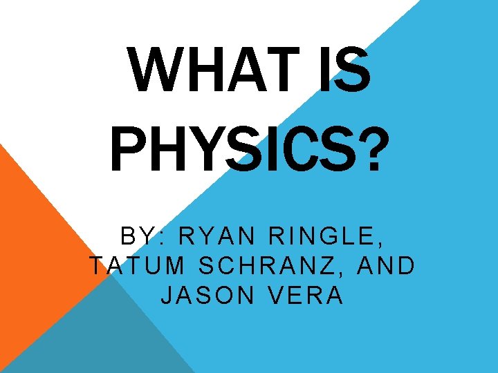 WHAT IS PHYSICS BY RYAN RINGLE TATUM SCHRANZ