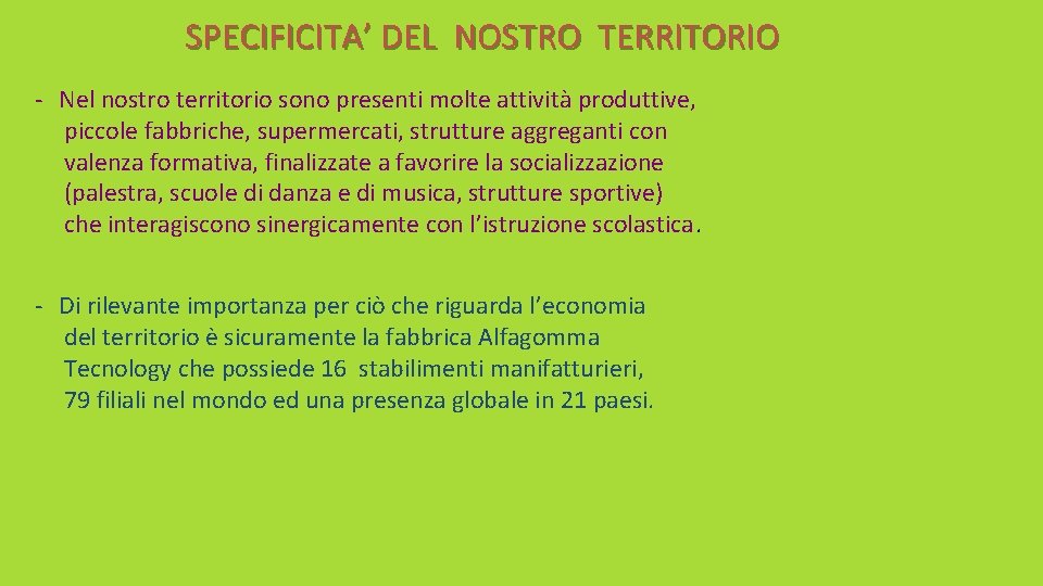 SPECIFICITA’ DEL NOSTRO TERRITORIO - Nel nostro territorio sono presenti molte attività produttive, piccole SPECIFICITA’ DEL NOSTRO TERRITORIO - Nel nostro territorio sono presenti molte attività produttive, piccole