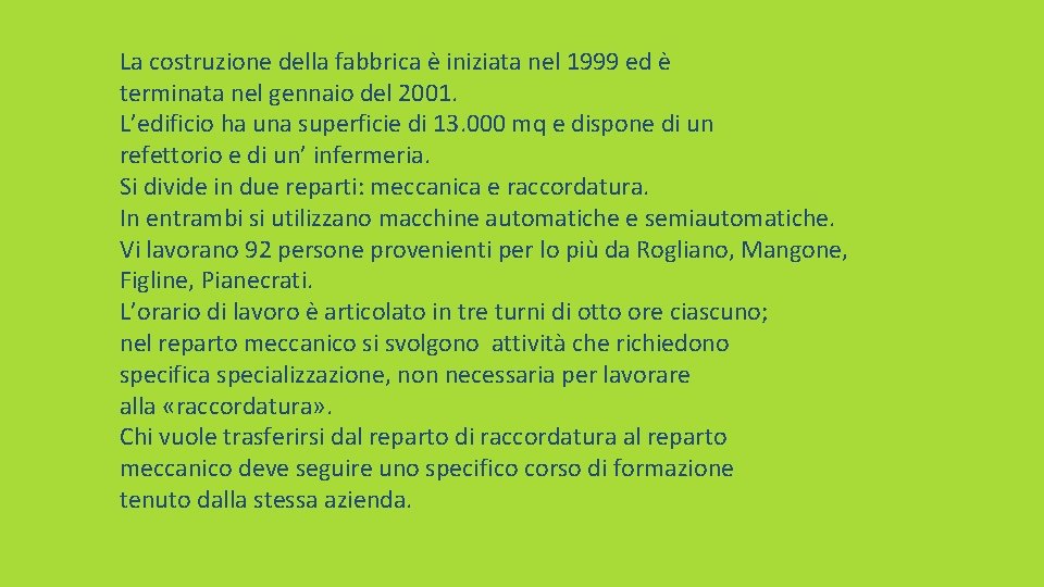 La costruzione della fabbrica è iniziata nel 1999 ed è terminata nel gennaio del La costruzione della fabbrica è iniziata nel 1999 ed è terminata nel gennaio del