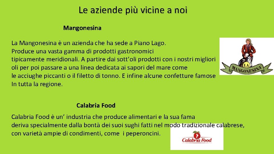Le aziende più vicine a noi Mangonesina La Mangonesina è un azienda che ha Le aziende più vicine a noi Mangonesina La Mangonesina è un azienda che ha