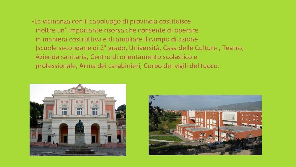 -La vicinanza con il capoluogo di provincia costituisce inoltre un’ importante risorsa che consente -La vicinanza con il capoluogo di provincia costituisce inoltre un’ importante risorsa che consente
