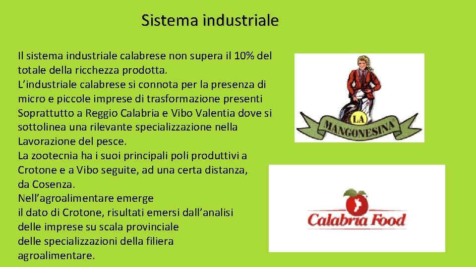 Sistema industriale Il sistema industriale calabrese non supera il 10% del totale della ricchezza Sistema industriale Il sistema industriale calabrese non supera il 10% del totale della ricchezza