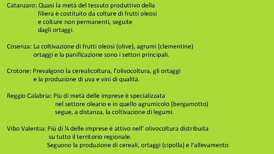 Catanzaro: Quasi la metà del tessuto produttivo della filiera è costituito da colture di Catanzaro: Quasi la metà del tessuto produttivo della filiera è costituito da colture di