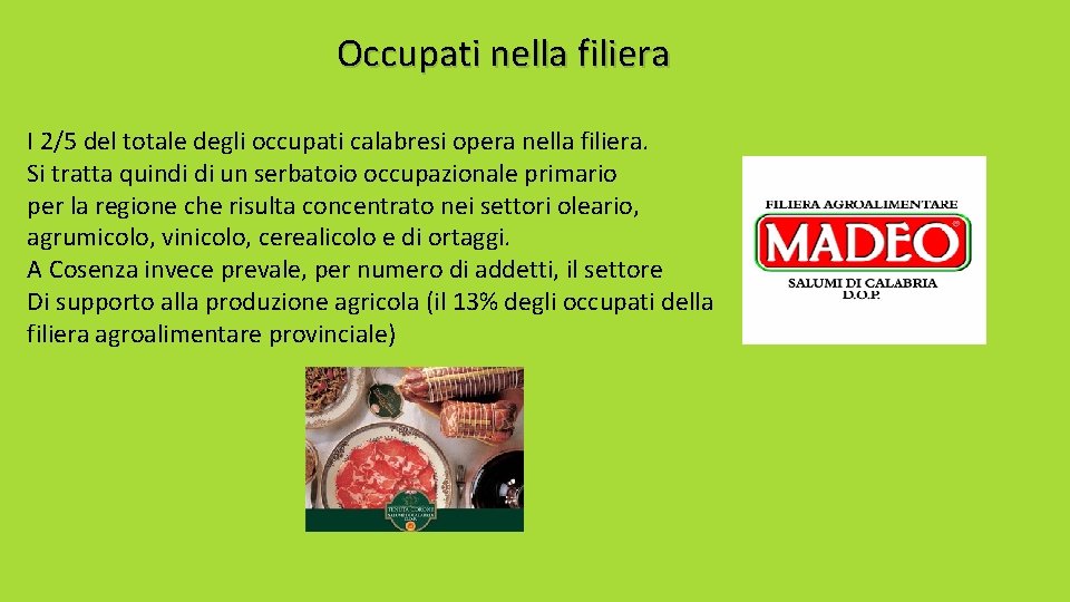 Occupati nella filiera I 2/5 del totale degli occupati calabresi opera nella filiera. Si Occupati nella filiera I 2/5 del totale degli occupati calabresi opera nella filiera. Si