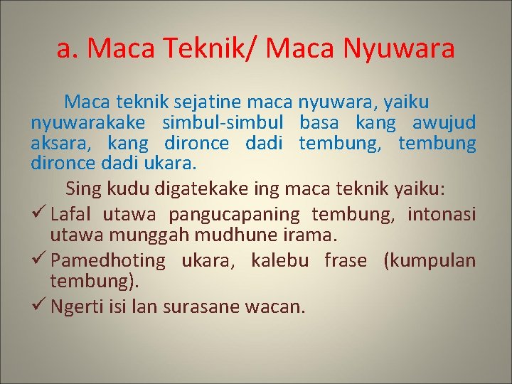 a. Maca Teknik/ Maca Nyuwara Maca teknik sejatine maca nyuwara, yaiku nyuwarakake simbul-simbul basa