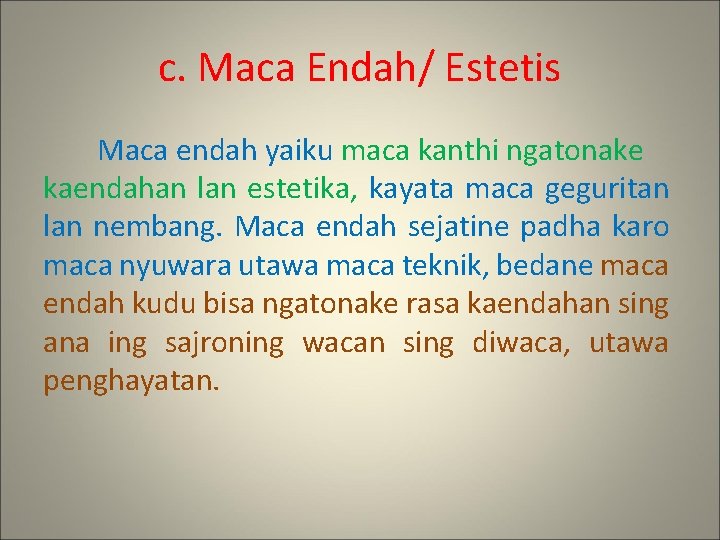 c. Maca Endah/ Estetis Maca endah yaiku maca kanthi ngatonake kaendahan lan estetika, kayata