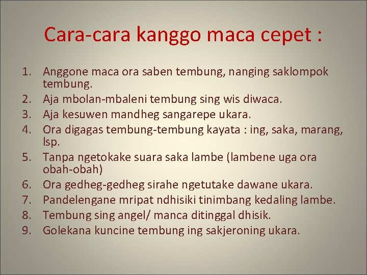 Cara-cara kanggo maca cepet : 1. Anggone maca ora saben tembung, nanging saklompok tembung.