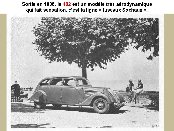 Sortie en 1936, la 402 est un modèle très aérodynamique 402 qui fait sensation,