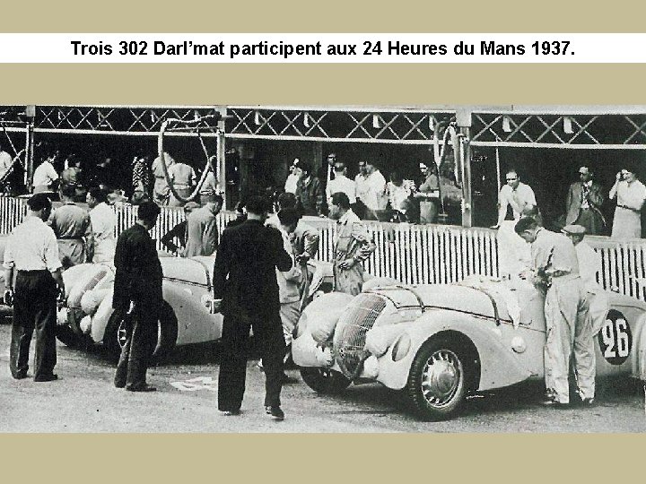 Trois 302 Darl’mat participent aux 24 Heures du Mans 1937. 