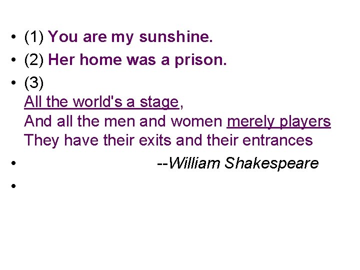  • (1) You are my sunshine. • (2) Her home was a prison.