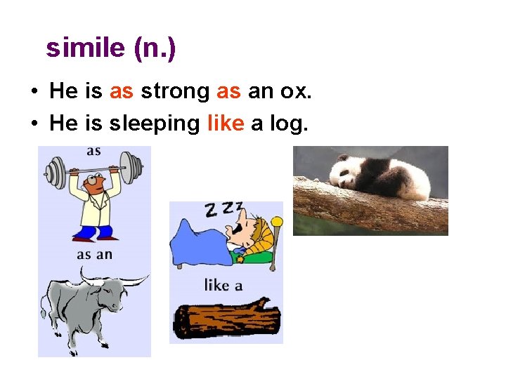 simile (n. ) • He is as strong as an ox. • He is