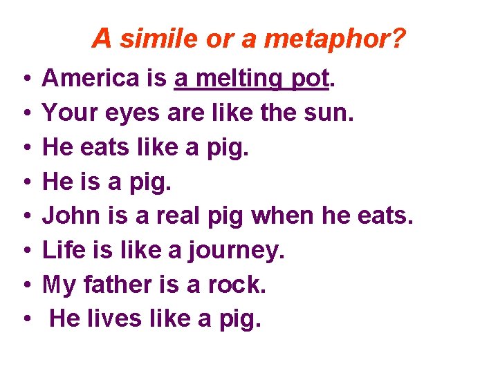 A simile or a metaphor? • • America is a melting pot. Your eyes