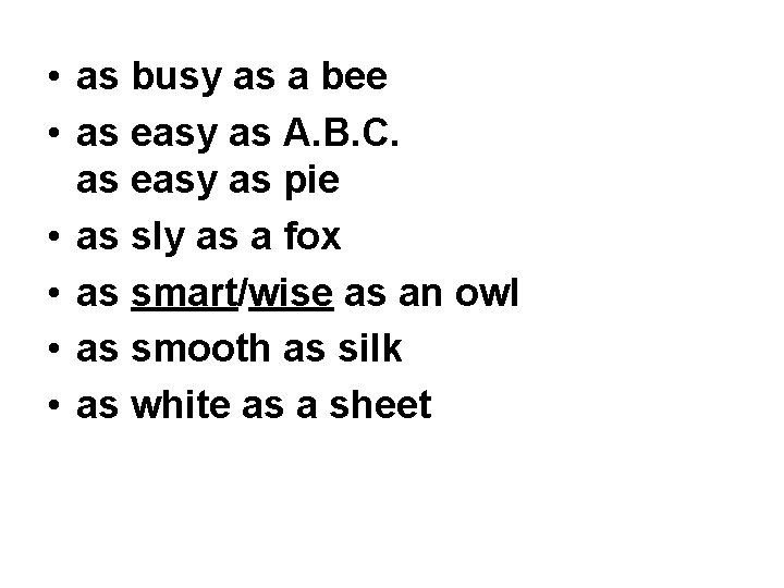  • as busy as a bee • as easy as A. B. C.