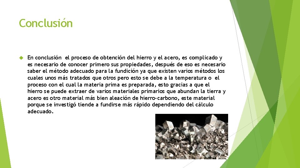 Conclusión En conclusión el proceso de obtención del hierro y el acero, es complicado