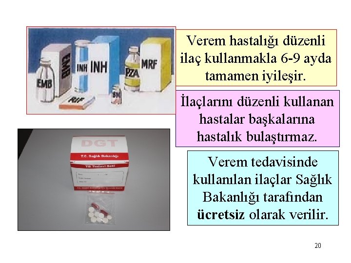 Verem hastalığı düzenli ilaç kullanmakla 6 -9 ayda tamamen iyileşir. İlaçlarını düzenli kullanan hastalar