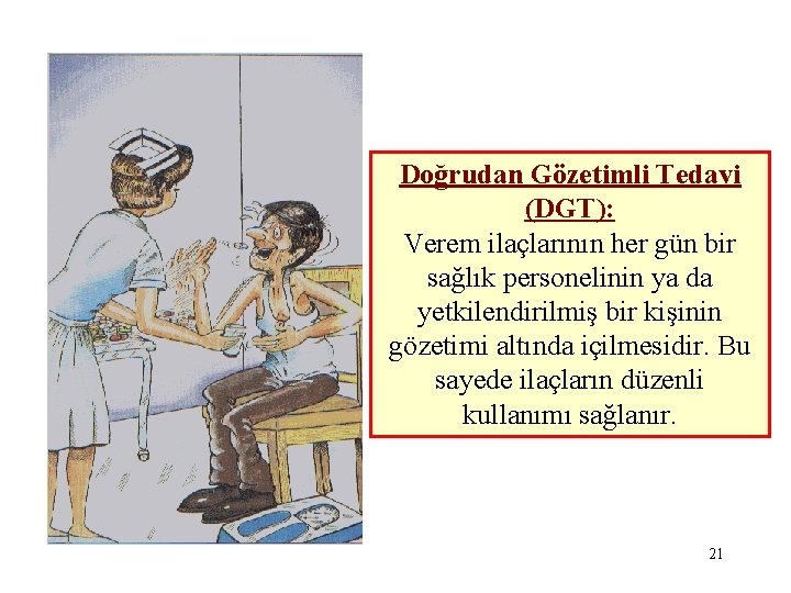 Doğrudan Gözetimli Tedavi (DGT): Verem ilaçlarının her gün bir sağlık personelinin ya da yetkilendirilmiş