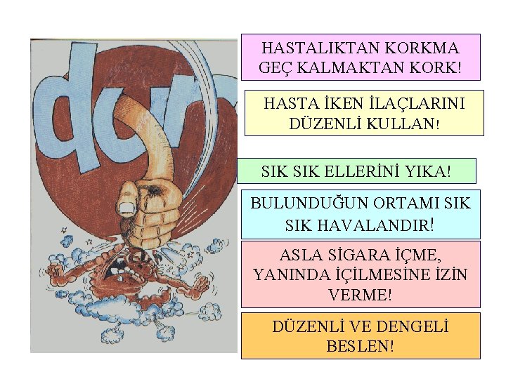 HASTALIKTAN KORKMA GEÇ KALMAKTAN KORK! HASTA İKEN İLAÇLARINI DÜZENLİ KULLAN! SIK ELLERİNİ YIKA! BULUNDUĞUN