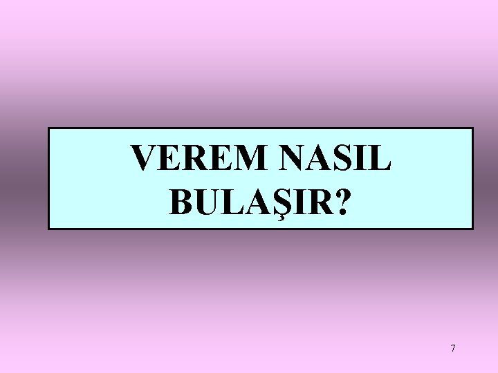 VEREM NASIL BULAŞIR? 7 