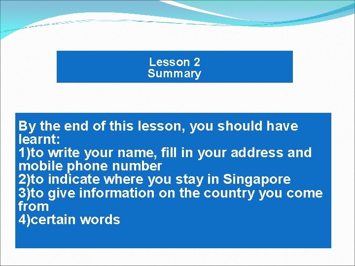 Lesson 2 Summary By the end of this lesson, you should have learnt: 1)to