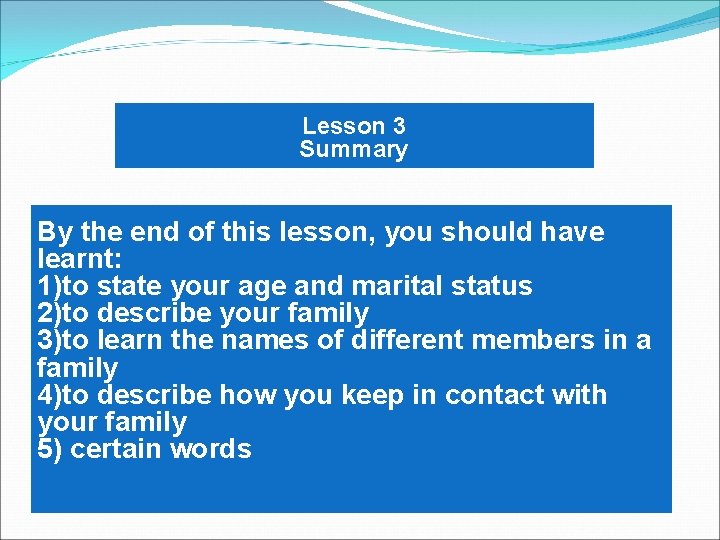 Lesson 3 Summary By the end of this lesson, you should have learnt: 1)to