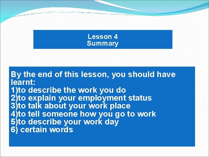 Lesson 4 Summary By the end of this lesson, you should have learnt: 1)to