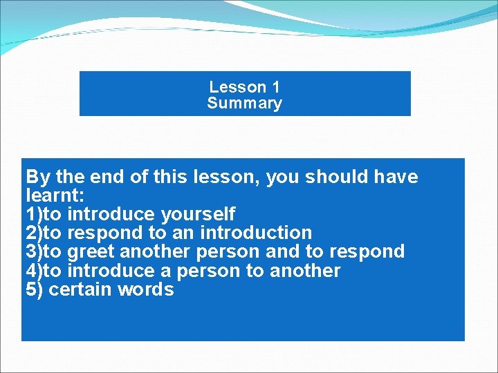 Lesson 1 Summary By the end of this lesson, you should have learnt: 1)to