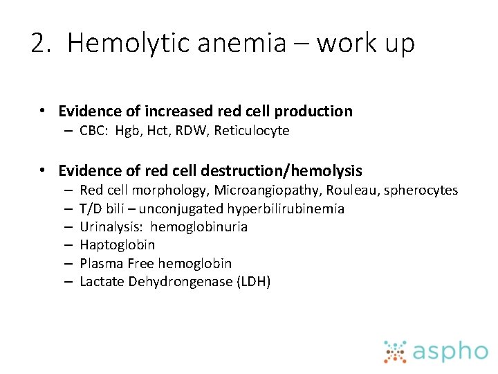 2. Hemolytic anemia – work up • Evidence of increased red cell production –