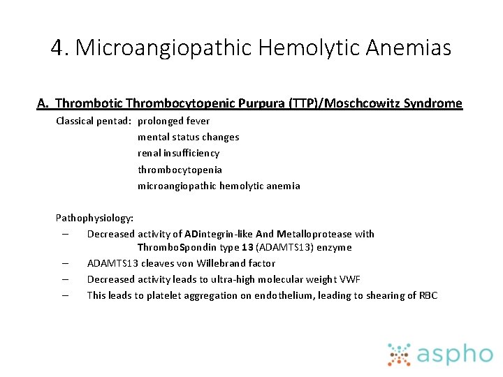 4. Microangiopathic Hemolytic Anemias A. Thrombotic Thrombocytopenic Purpura (TTP)/Moschcowitz Syndrome Classical pentad: prolonged fever